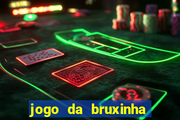 jogo da bruxinha ganhar dinheiro